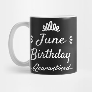 June Birthday Quarantined ,Birthday party Tee, Quarantine 2020 Mug